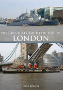 The Ships That Came to the Pool of London: From the Roman Galley to HMS Belfast