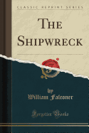 The Shipwreck (Classic Reprint)