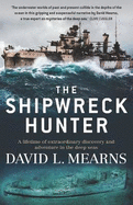 The Shipwreck Hunter: A Lifetime of Extraordinary Discovery and Adventure in the Deep Seas