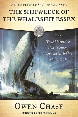 The Shipwreck of the Whaleship Essex: The True Narrative That Inspired Herman Melville's Moby-Dick - Chase, Owen, and Kamler, Kenneth, Dr., MD (Foreword by)