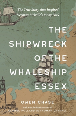 The Shipwreck of the Whaleship Essex (Warbler Classics Annotated Edition) - Chase, Owen, and Pollard, George, Jr., and Chappel, Thomas