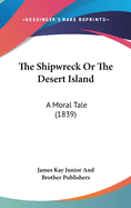 The Shipwreck or the Desert Island: A Moral Tale (1839)