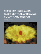 The Shir? Highlands East Central Africa as Colony and Mission