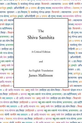The Shiva Samhita: A Critical Edition and An English Translation - Mallinson, James, Sir