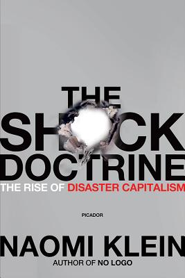 The Shock Doctrine: The Rise of Disaster Capitalism - Klein, Naomi