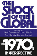The Shock of the Global: The 1970s in Perspective