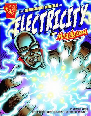 The Shocking World of Electricity with Max Axiom, Super Scientist - O'Donnell, Liam, and Barnett III, Charles