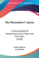 The Shoemaker's Apron: A Second Book Of Czechoslovak Fairy Tales And Folk Tales (1920)