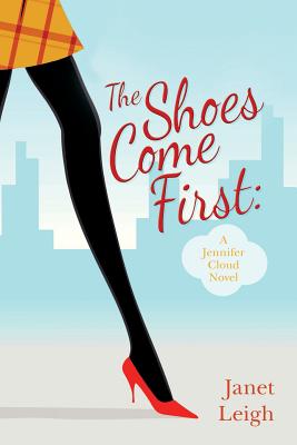 The Shoes Come First: A Jennifer Cloud Novel - Leigh, Janet