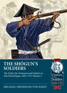 The Shogun's Soldiers Volume 2: The Daily Life of Samurai and Soldiers in Edo Period Japan, 1603-1721