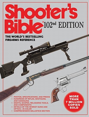 The Shooters Bible, 102nd Edition: The World's Bestselling Firearms Reference - van Zwoll, Wayne (Editor)