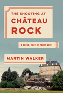 The Shooting at Chateau Rock: A Bruno, Chief of Police Novel