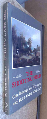 The Shooting Field: One Hundred and Fifty Years with Holland & Holland - King, Peter