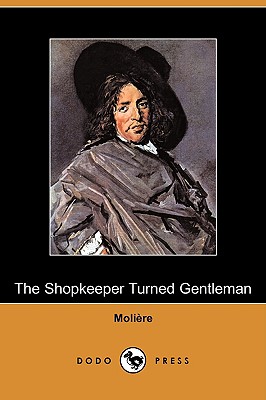 The Shopkeeper Turned Gentleman (Dodo Press) - Moliere, and Wall, Charles Heron (Translated by)