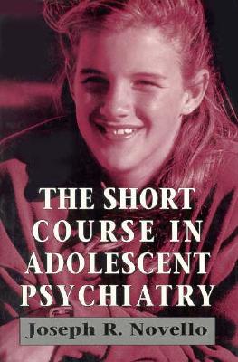 The Short Course in Adolescent Psychiatry (Master Work) - Novello, Joseph R.