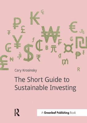 The Short Guide to Sustainable Investing - Krosinsky, Cary