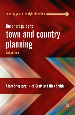 The Short Guide to Town and Country Planning 2e - Sheppard, Adam, and Croft, Nick, and Smith, Nick