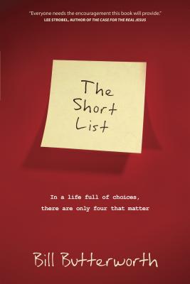 The Short List: In a Life Full of Choices, There Are Only Four That Matter - Butterworth, Bill