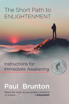 The Short Path to Enlightenment: Instructions for Immediate Awakening, Expanded Edition - Brunton, Paul, and Cox, Jeff (Editor), and Scorelle, Mark (Editor)