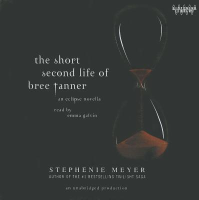 The Short Second Life of Bree Tanner - Meyer, Stephenie, and Galvin, Emma (Read by)