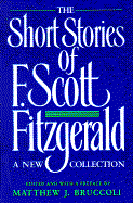 The Short Stories of F. Scott Fitzgerald: A New Collection - Fitzgerald, F Scott, and Bruccoli, Matthew J, Professor (Editor)