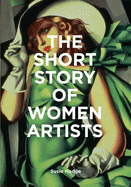 The Short Story of Women Artists: A Pocket Guide to Key Breakthroughs, Movements, Works and Themes