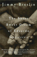 The Short Sweet Dream of Eduardo Gutierrez - Breslin, Jimmy