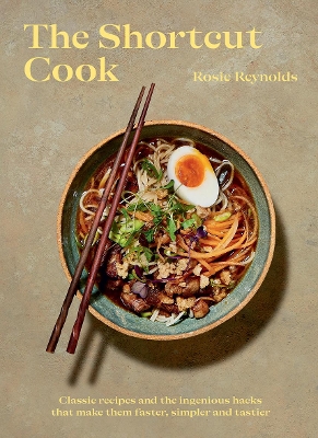 The Shortcut Cook: Classic Recipes and the Ingenious Hacks That Make Them Faster, Simpler and Tastier - Reynolds, Rosie