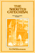 The Shorter Catechism: Volume 1: Questions 1-38 - Williamson, G I