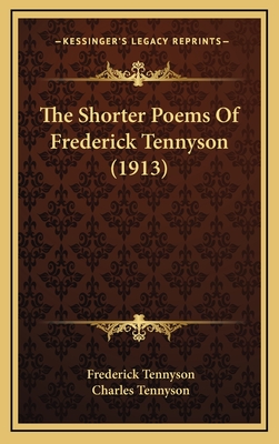 The Shorter Poems of Frederick Tennyson (1913) - Tennyson, Frederick, and Tennyson, Charles, Sir (Editor)
