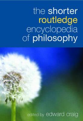 The Shorter Routledge Encyclopedia of Philosophy - Craig, Edward (Editor)