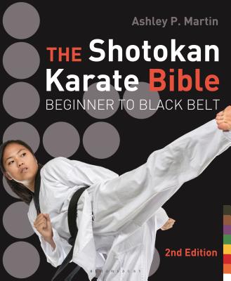 The Shotokan Karate Bible: Beginner to Black Belt - Martin, Ashley P