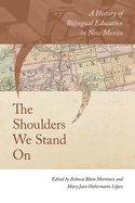 The Shoulders We Stand on: A History of Bilingual Education in New Mexico