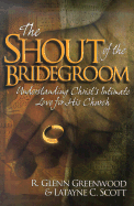 The Shout of the Bridegroom: Understanding Christ's Intimate Love for His Church