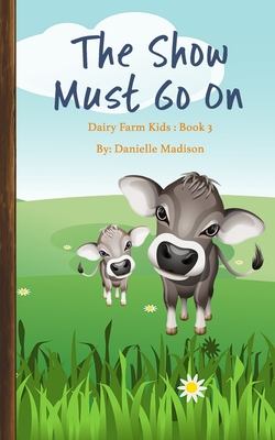 The Show Must Go On: Dairy Farm Kids Books: 3 - Madison, Danielle