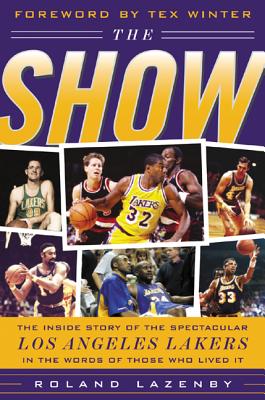 The Show: The Inside Story of the Spectacular Los Angeles Lakers in the Words of Those Who Lived It - Lazenby, Roland