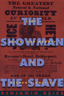 The Showman and the Slave: Race, Death, and Memory in Barnum's America - Reiss, Benjamin