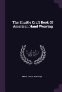 The Shuttle Craft Book of American Hand Weaving