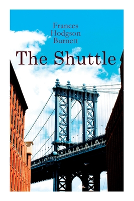 The Shuttle: Historical Novel - Burnett, Frances Hodgson