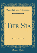 The Sia (Classic Reprint)