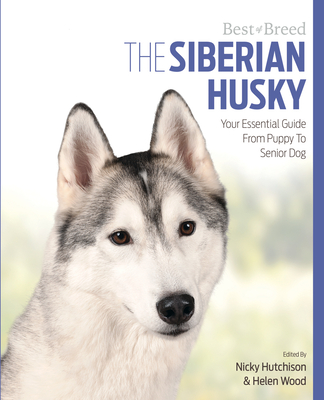 The Siberian Husky: Your Essential Guide from Puppy to Senior Dog - Wood & Hutchinson, Hutchinson