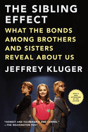 The Sibling Effect: What the Bonds Among Brothers and Sisters Reveal About Us