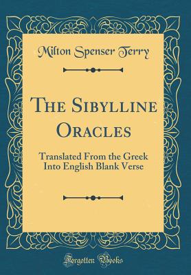 The Sibylline Oracles: Translated from the Greek Into English Blank Verse (Classic Reprint) - Terry, Milton Spenser