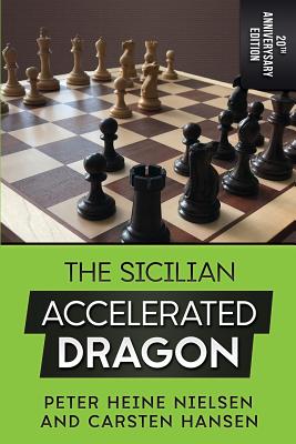 The Sicilian Accelerated Dragon - 20th Anniversary Edition - Hansen, Carsten, and Nielsen, Peter Heine