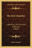 The Sick Chamber: A Book for the Sick and Suffering (1885)