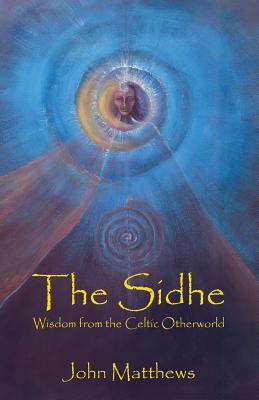 The Sidhe: Wisdom from the Celtic Otherworld - Matthews, John