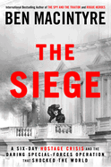 The Siege: A Six-Day Hostage Crisis and the Daring Special-Forces Operation That Shocked the World