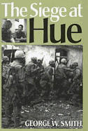 The Siege at Hue - Smith, George W, Jr.