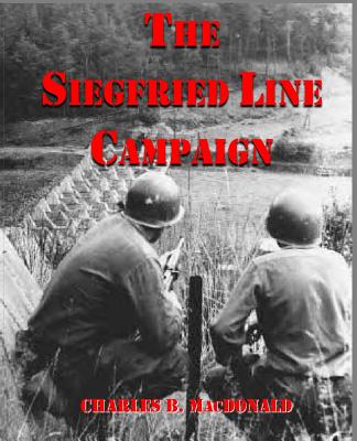 The Siegfried Line Campaign - MacDonald, Charles B