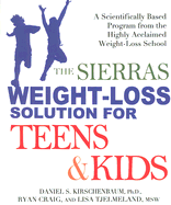 The Sierras Weight-Loss Solution for Teens and Kids: A Scientifically Based Program from the Highly Acclaimed Weight-Loss School - Kirschenbaum, Daniel S, Ph.D., and Craig, Ryan, and Tjelmeland, Lisa